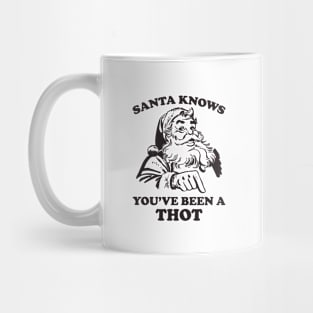 Santa Knows You've Been A Thot Funny Christmas Mug
